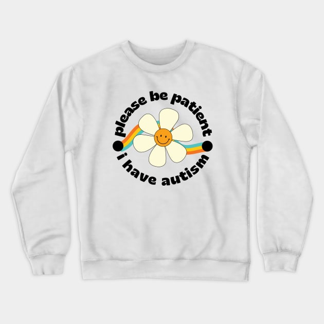 Please be patient I have autism Crewneck Sweatshirt by Mish-Mash